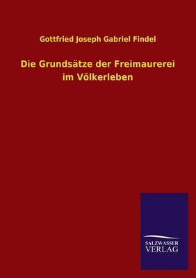 Die Grundsatze Der Freimaurerei Im Volkerleben (Paperback)