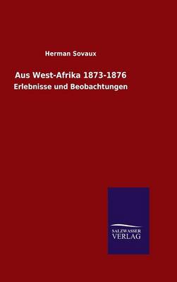 Aus West-Afrika 1873-1876 (Hardback)