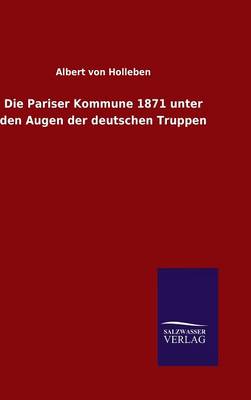 Die Pariser Kommune 1871 Unter Den Augen Der Deutschen Truppen (Hardback)