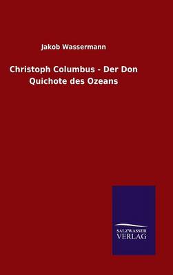 Christoph Columbus - Der Don Quichote Des Ozeans (Hardback)