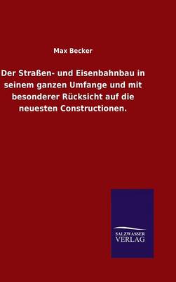 Der Strassen- Und Eisenbahnbau in Seinem Ganzen Umfange Und Mit Besonderer Rucksicht Auf Die Neuesten Constructionen. (Hardback)