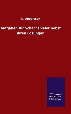 Aufgaben Fur Schachspieler Nebst Ihren Losungen (Hardback)