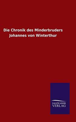Die Chronik Des Minderbruders Johannes Von Winterthur (Hardback)