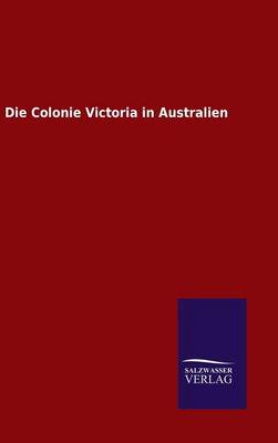 Die Colonie Victoria in Australien (Hardback)