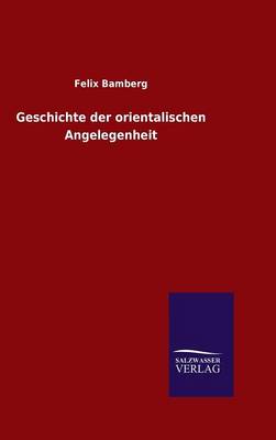 Geschichte Der Orientalischen Angelegenheit (Hardback)