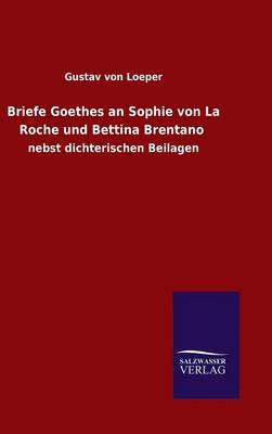 Briefe Goethes an Sophie Von La Roche Und Bettina Brentano (Hardback)