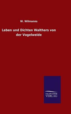 Leben Und Dichten Walthers Von Der Vogelweide (Hardback)