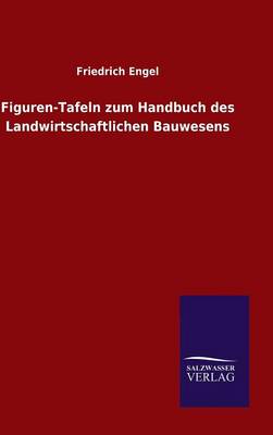 Figuren-Tafeln Zum Handbuch Des Landwirtschaftlichen Bauwesens (Hardback)
