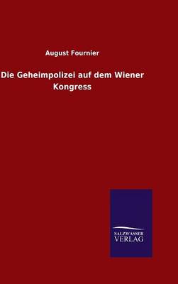 Die Geheimpolizei Auf Dem Wiener Kongress (Hardback)