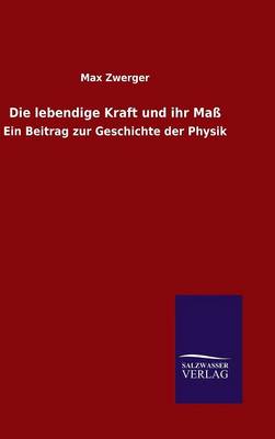 Die Lebendige Kraft Und Ihr Mass (Hardback)