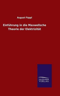 Einfuhrung in Die Maxwellsche Theorie Der Elektrizitat (Hardback)