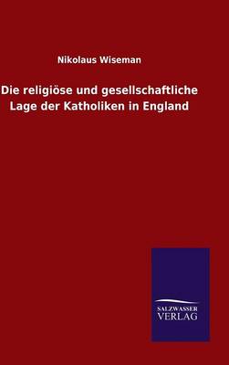 Die Religiose Und Gesellschaftliche Lage Der Katholiken in England (Hardback)