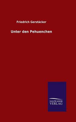 Unter Den Pehuenchen (Hardback)