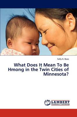 What Does It Mean to Be Hmong in the Twin Cities of Minnesota? (Paperback)