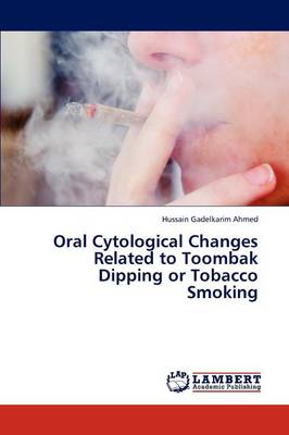 Oral Cytological Changes Related to Toombak Dipping or Tobacco Smoking (Paperback)