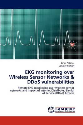 EKG Monitoring Over Wireless Sensor Networks & Ddos Vulnerabilities (Paperback)