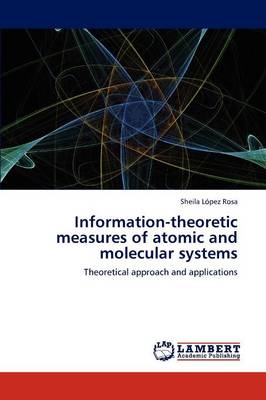 Information-Theoretic Measures of Atomic and Molecular Systems (Paperback)
