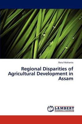 Regional Disparities of Agricultural Development in Assam (Paperback)