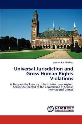 Universal Jurisdiction and Gross Human Rights Violations (Paperback)