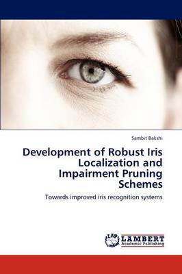 Development of Robust Iris Localization and Impairment Pruning Schemes (Paperback)