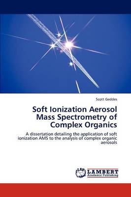 Soft Ionization Aerosol Mass Spectrometry of Complex Organics (Paperback)