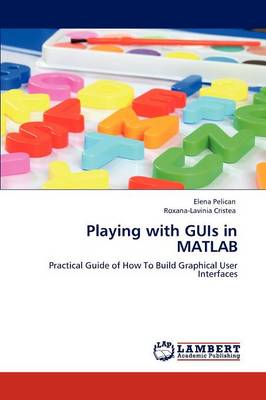 Playing with GUIs in MATLAB (Paperback)