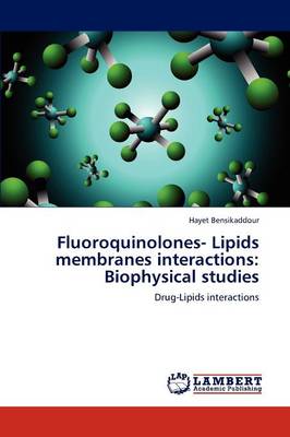 Fluoroquinolones- Lipids Membranes Interactions: Biophysical Studies (Paperback)