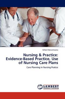 Nursing & Practice: Evidence-Based Practice, Use of Nursing Care Plans (Paperback)