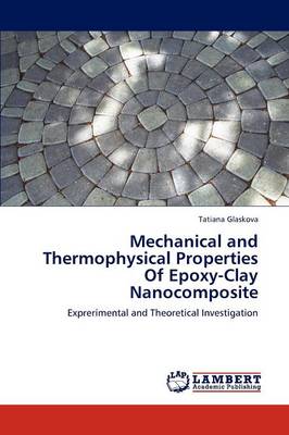 Mechanical and Thermophysical Properties of Epoxy-Clay Nanocomposite (Paperback)