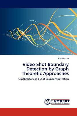 Video Shot Boundary Detection by Graph Theoretic Approaches (Paperback)