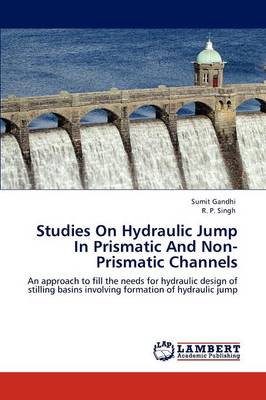 Studies on Hydraulic Jump in Prismatic and Non-Prismatic Channels (Paperback)
