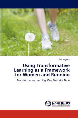 Using Transformative Learning as a Framework for Women and Running (Paperback)