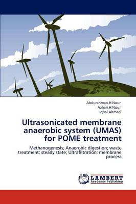 Ultrasonicated Membrane Anaerobic System (Umas) for Pome Treatment (Paperback)
