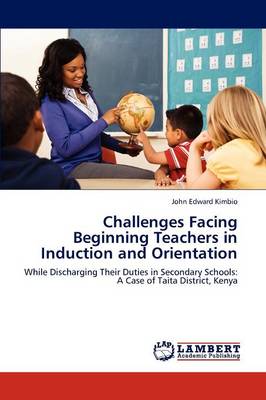 Challenges Facing Beginning Teachers in Induction and Orientation (Paperback)