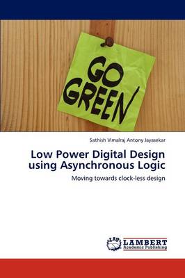 Low Power Digital Design Using Asynchronous Logic (Paperback)