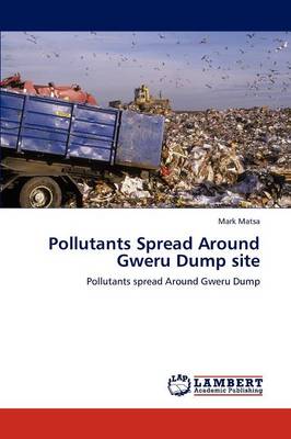 Pollutants Spread Around Gweru Dump Site (Paperback)