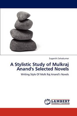 A Stylistic Study of Mulkraj Anand's Selected Novels (Paperback)