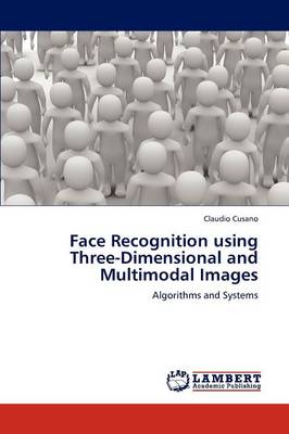 Face Recognition Using Three-Dimensional and Multimodal Images (Paperback)
