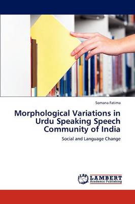 Morphological Variations in Urdu Speaking Speech Community of India (Paperback)