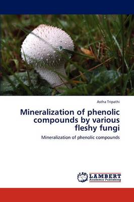 Mineralization of Phenolic Compounds by Various Fleshy Fungi (Paperback)