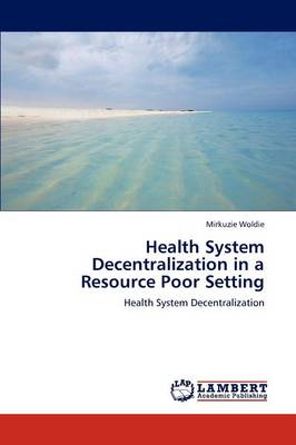 Health System Decentralization in a Resource Poor Setting (Paperback)