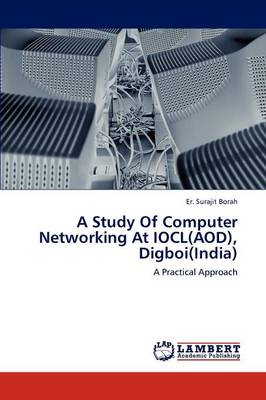 A Study of Computer Networking at Iocl(aod), Digboi(india) (Paperback)