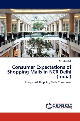 Consumer Expectations of Shopping Malls in NCR Delhi (India) (Paperback)