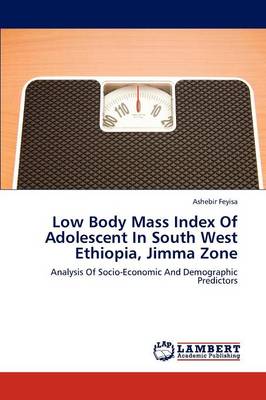 Low Body Mass Index of Adolescent in South West Ethiopia, Jimma Zone (Paperback)