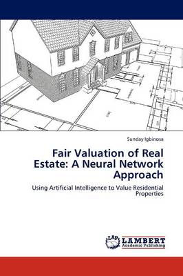 Fair Valuation of Real Estate: A Neural Network Approach (Paperback)