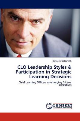 Clo Leadership Styles & Participation in Strategic Learning Decisions (Paperback)