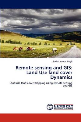 Remote Sensing and GIS: Land Use Land Cover Dynamics (Paperback)