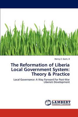 The Reformation of Liberia Local Government System: Theory & Practice (Paperback)