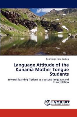 Language Attitude of the Kunama Mother Tongue Students (Paperback)