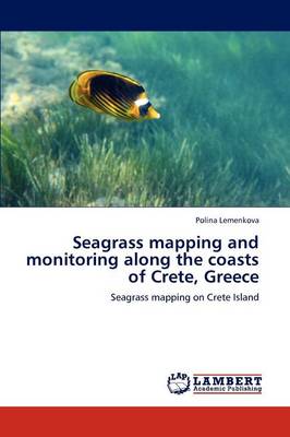 Seagrass Mapping and Monitoring Along the Coasts of Crete, Greece (Paperback)